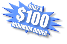 ONLY A $100 MINIMUM ORDER ONLY A $100 MINIMUM ORDER